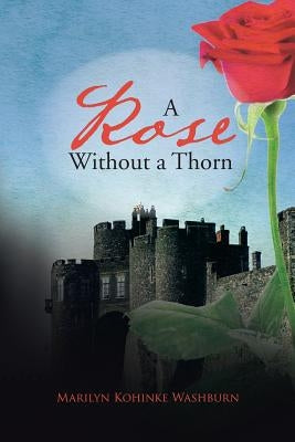A Rose Without a Thorn by Washburn, Marilyn Kohinke