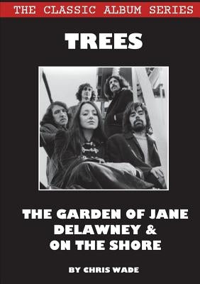 Classic Album Series: Trees The Garden of Jane Delawney and On the Shore by Wade, Chris