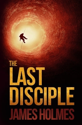 The Last Disciple by Holmes, James
