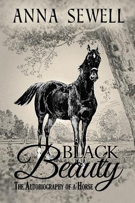 Black Beauty, The Autobiography of a Horse: Illustrated by Sewell, Anna