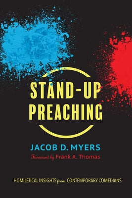 Stand-Up Preaching: Homiletical Insights from Contemporary Comedians by Myers, Jacob D.