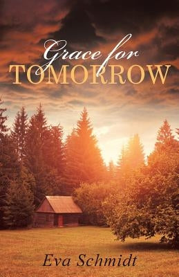 Grace for Tomorrow by Schmidt, Eva