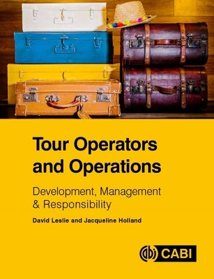Tour Operators and Operations: Development, Management and Responsibility by Holland, Jacqueline