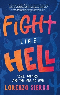 Fight Like Hell: Love, Politics, and the Will to Live by Sierra, Lorenzo