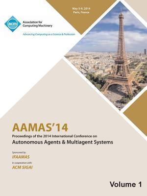 AAMAS 14 Vol 1 Proceedings of the 13th International Conference on Automous Agents and Multiagent Systems by Aamas 14 Conference Committee