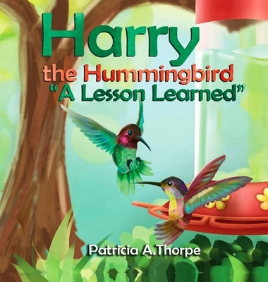 Harry the Hummingbird: A Lesson Learned by Thorpe, Patricia A.