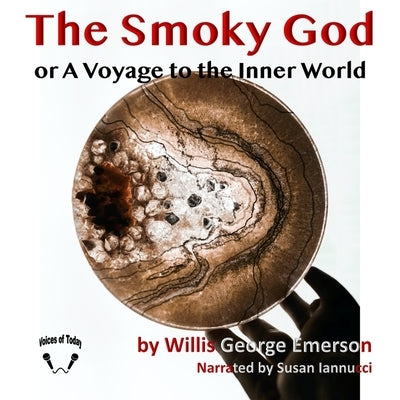 The Smoky God: A Voyage to the Inner World by Emerson, Willis George