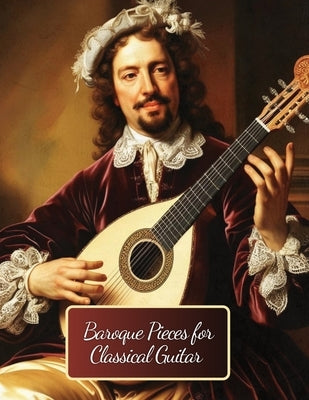 Baroque Pieces for Classical Guitar: 30 Pieces in Standard Notation and Tablature by Volkovs, Dmitrijs
