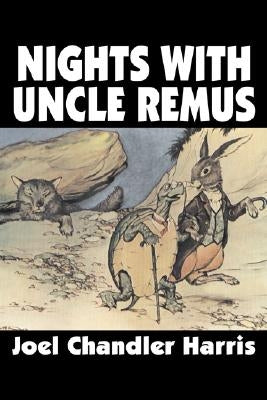 Nights with Uncle Remus by Joel Chandler Harris, Fiction, Classics by Harris, Joel Chandler