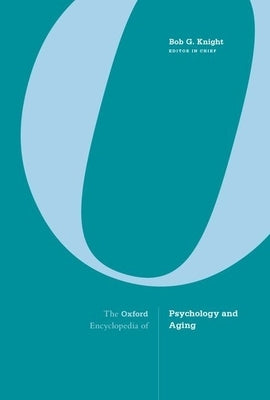 The Oxford Encyclopedia of Psychology and Aging by Knight, Bob G.