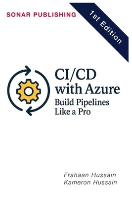 CI/CD with Azure: Build Pipelines Like a Pro by Hussain, Kameron