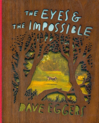 The Eyes and the Impossible by Eggers, Dave