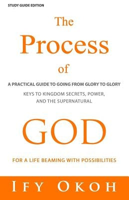 The Process of God: For Going from Glory to Glory by Okoh, Ify