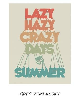 Lazy Hazy Crazy Days Of Summer by Zemlansky, Greg