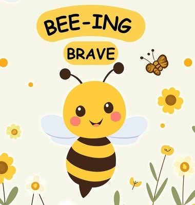 Bee-ing Brave: A Children's Picture Book About Bravery, Courage and Overcoming Fears. Nurturing Self-Esteem, Grit, Confidence and a Growth Mindset In by Gudgeon, Stuart