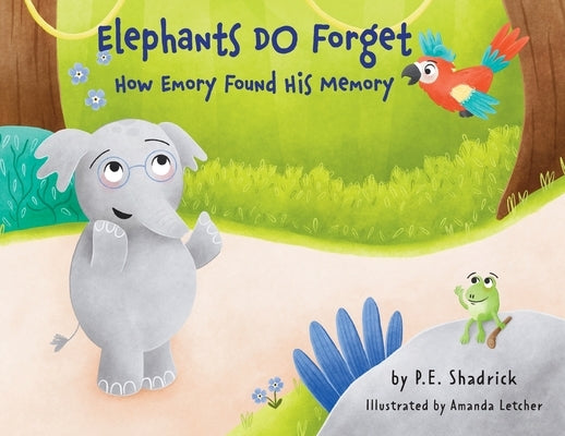Elephants DO Forget: How Emory Found His Memory by Shadrick, P. E.