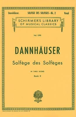 Solfege Des Solfeges - Book II: Schirmer Library of Classics Volume 1290 Voice Technique by Dannhauser, A.