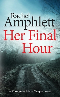 Her Final Hour: A Detective Mark Turpin murder mystery by Amphlett, Rachel