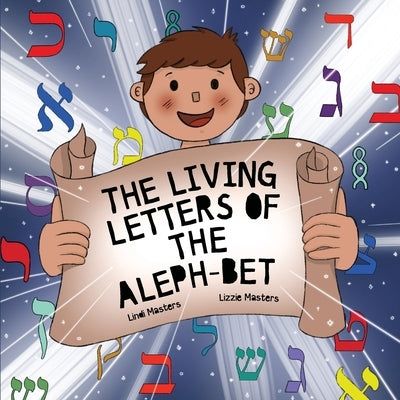The Living Letters of the Aleph-Bet by Masters, Lindi