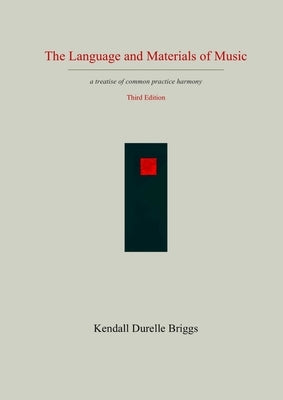 The Language and Materials of Music Third Edition by Briggs, Kendall Durelle