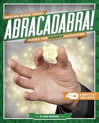 Abracadabra! Tricks for Rookie Magicians: 4D a Magical Augmented Reading Experience by Barnhart, Norm