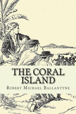 The Coral Island by Ballantyne, Robert Michael