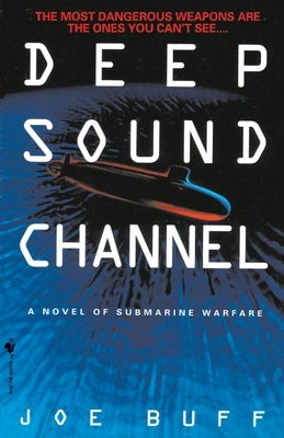 Deep Sound Channel: A Novel of Submarine Warfare by Buff, Joe