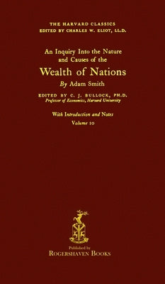 The Harvard Classics: Volume 10 - The Wealth of Nations by Adam Smith (Rogershaven Facsimile Edition) by Eliot, Charles W.