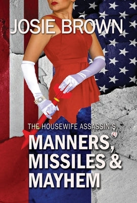 The Housewife Assassin's Manners, Missiles, and Mayhem: Book 22 - The Housewife Assassin Mystery Series by Brown, Josie