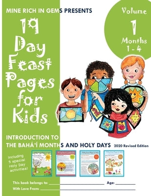 19 Day Feast Pages for Kids - Volume 1 / Book 1: Introduction to the Bahá'í Months and Holy Days (Months 1 - 4) by Mine Rich in Gems