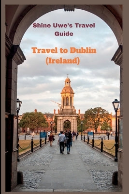 Travel to Dublin (Ireland): Shine Uwe's travel guide by Uwe, Shine