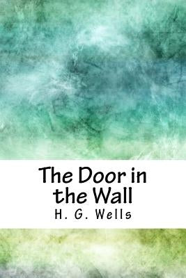 The Door in the Wall by Wells, H. G.