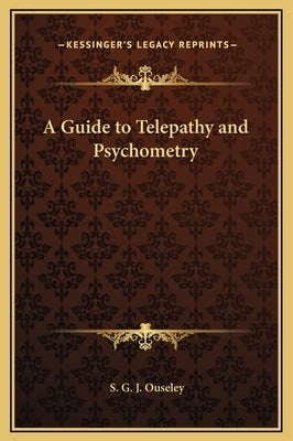 A Guide to Telepathy and Psychometry by Ouseley, S. G. J.