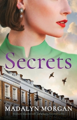 Secrets: Absolutely unputdownable and gripping historical fiction by Morgan, Madalyn