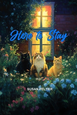 Here to Stay: The Story of Megan, Will, Griffy, Raven and Sally by Peltier