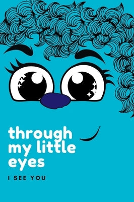 Through My Little Eyes by C, K. D.