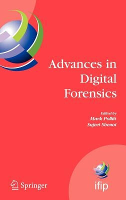 Advances in Digital Forensics: Ifip International Conference on Digital Forensics, National Center for Forensic Science, Orlando, Florida, February 13 by Pollitt, Mark