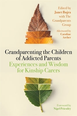 Grandparenting the Children of Addicted Parents: Experiences and Wisdom for Kinship Carers by Bujra, Janet