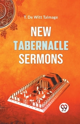 New Tabernacle Sermons by de Witt, Talmage T.