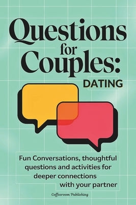 Questions for Couples Dating: Fun Conversations, Quizzes, Games, Challenges and Ideas to Deepen Your Connection by Publishing, Coffeeroom