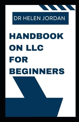 Handbook on LLC for Beginners by Jordan, Helen