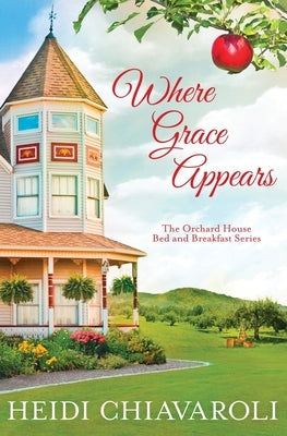 Where Grace Appears: Contemporary Fiction with a Little Women Twist by Chiavaroli, Heidi