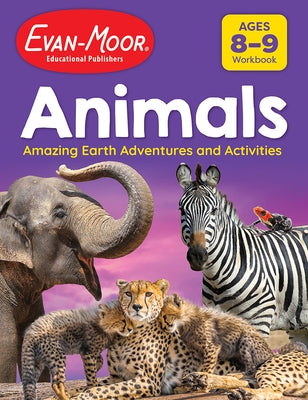 Animals: Amazing Earth Adventures and Activities, Age 8 - 9 Workbook by Evan-Moor Educational Publishers