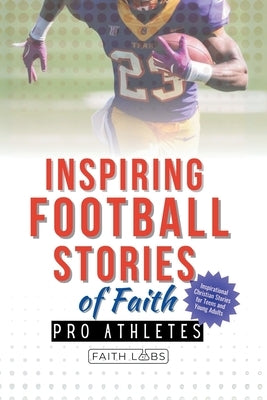 Inspiring Football Stories of Faith from Pro Athletes: Inspirational Christian Stories for Young Athletes by Faithlabs