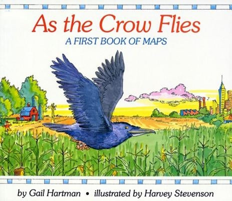 As the Crow Flies: A First Book of Maps by Stevenson, Harvey