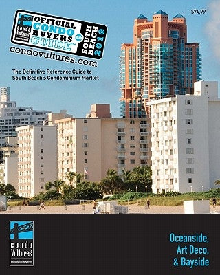 Official Condo Buyers Guide To South Beach: The definitive reference guide to South Beach's condominium market by Condo Vultures