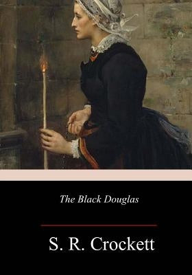 The Black Douglas by Crockett, S. R.