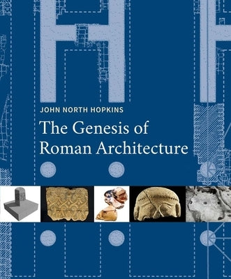 The Genesis of Roman Architecture by Hopkins, John North