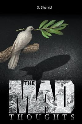 The Mad Thoughts by Shahid, S.