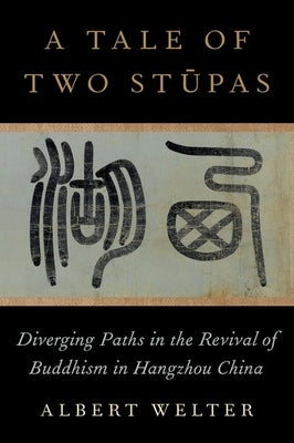 A Tale of Two Stūpas: Diverging Paths in the Revival of Buddhism in China by Welter, Albert